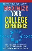 Maximize Your College Experience : Get the Most Out of Your College Experience for Success Now and In the Future (eBook, ePUB) Maximize Your College Experience : Get the Most Out of Your College Experience for Success Now and In the Future (eBook, ePUB)