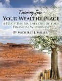 Entering Into Your Wealthy Place: A Forty Day Journey Out of Your Financial Wilderness (eBook, ePUB)