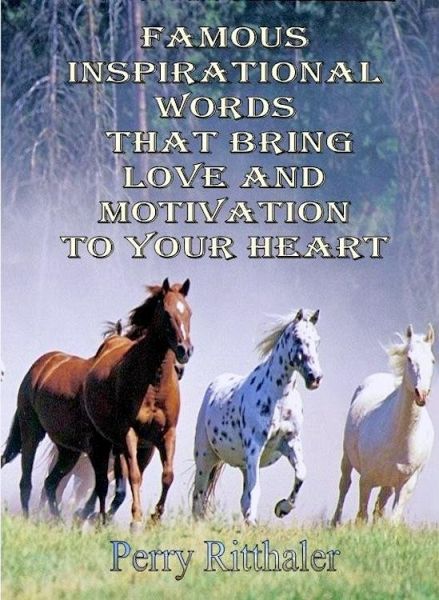 Famous Inspirational Words That Bring Love And Motivation To Your Heart (eBook, ePUB)