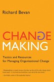 Changemaking: Tactics and Resources for Managing Organizational Change (eBook, ePUB) Changemaking: Tactics and Resources for Managing Organizational Change (eBook, ePUB)