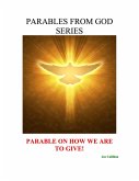 Parables from God Series - Parable On How We Are to Give! (eBook, ePUB) Parables from God Series - Parable On How We Are to Give! (eBook, ePUB)