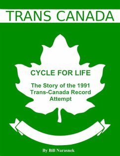 Cycle For Life: The Story of the 1991 Trans-Canada Record Attempt (eBook, ePUB) - Narasnek, Bill Psy. D.