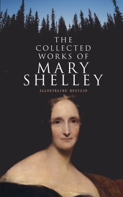 The Collected Works of Mary Shelley (Illustrated Edition) (eBook, ePUB) - Shelley, Mary