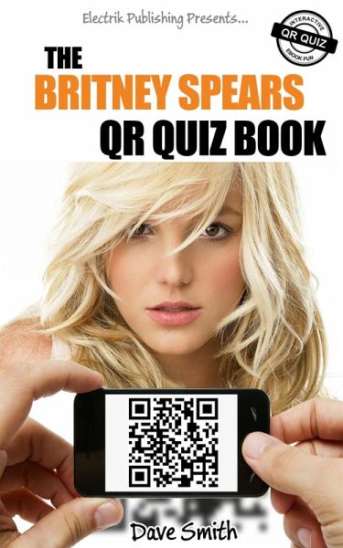 The Britney Spears QR Quiz Book (eBook, ePUB) The Britney Spears QR Quiz Book (eBook, ePUB)
