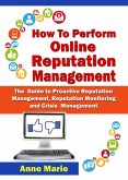 How to Perform Online Reputation Management - The Guide to Proactive Reputation Management, Reputation Monitoring and Crisis Management (eBook, ePUB)