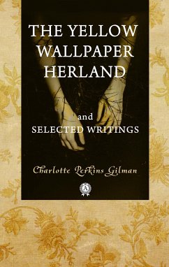 The Yellow Wallpaper Herland and Selected Writings (eBook, ePUB) - Gilman, Charlotte Perkins