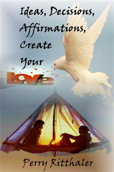 Ideas, Decisions, Affirmations, Create Your Love (eBook, ePUB)