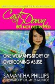 Cast Down But Not Destroyed - One Woman's Story of Overcoming Abuse (eBook, ePUB)