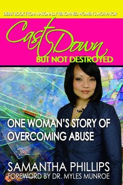 Cast Down But Not Destroyed - One Woman's Story of Overcoming Abuse (eBook, ePUB) - Phillips, Samantha Ph. D.