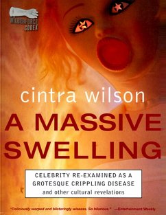 Cover A Massive Swelling: Celebrity Re-Examined As a Grotesque, Crippling Disease and Other Cultural Revelations (eBook, ePUB)