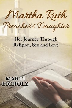Martha Ruth, Preacher's Daughter: Her Journey Through Religion, Sex and Love (eBook, ePUB) - Eicholz, Marti