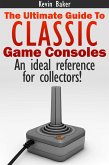 The Ultimate Guide to Classic Game Consoles (eBook, ePUB)