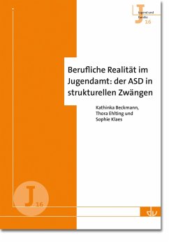 Berufliche Realität im Jugendamt: der ASD in strukturellen Zwängen (J 16) (eBook, PDF) - Beckmann, Kathinka; Ehlting, Thora; Klaes, Sophie