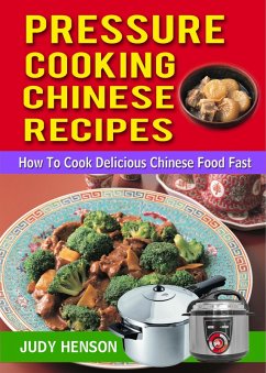 Pressure Cooking Chinese Recipes: How to Cook Delicious Chinese Food Fast (eBook, ePUB) - Henson, Judy