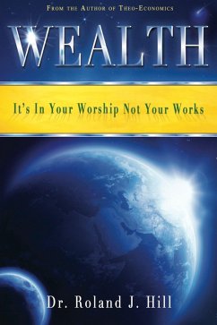 Cover Wealth: It's In Your Worship Not Your Works (eBook, ePUB)