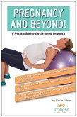 Pregnancy and Beyond! A Practical Guide to Exercise During Pregnancy (eBook, ePUB)