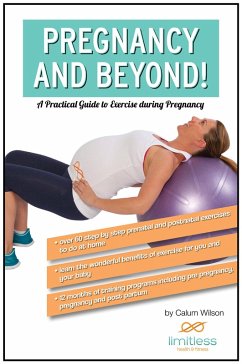 Pregnancy and Beyond! A Practical Guide to Exercise During Pregnancy (eBook, ePUB) - Wilson, Calum