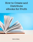 How to Create and Distribute Ebooks for Profit (eBook, ePUB)