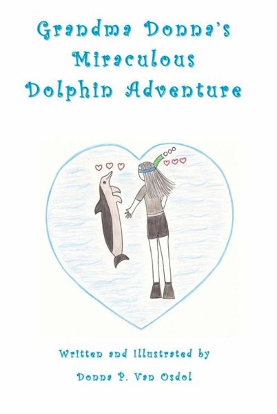 Grandma Donna's Miraculous Dolphin Adventure (eBook, ePUB) Grandma Donna's Miraculous Dolphin Adventure (eBook, ePUB)