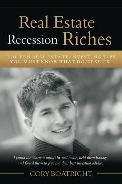 Real Estate Recession Riches - Top 10 Real Estate Investing Tips That Don't Suck! (eBook, ePUB) - Boatright, Cory MDiv