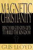Magnetic Christianity: Using Your God-Given Gifts to Build the Kingdom (eBook, ePUB)