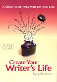 Create Your Writer's Life: A Guide to Writing With Joy and Ease (eBook, ePUB)