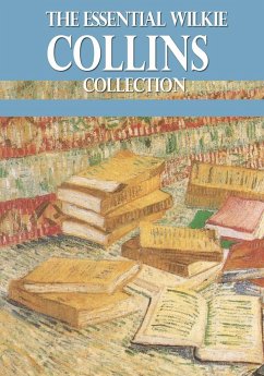 The Essential Wilkie Collins Collection (eBook, ePUB) - Collins, Wilkie