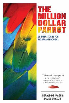 The Million Dollar Parrot: 25 Brief Stories for Big Breakthroughs (eBook, ePUB) - Jaager, Gerald de; Ericson, James