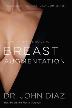 A Comprehensive Guide to Breast Augmentation (eBook, ePUB) - Diaz, John