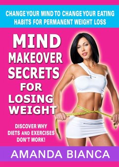 Mind Makeover Secrets for Losing Weight: Change Your Mind to Change Your Eating Habits for Permanent Weight Loss (eBook, ePUB) - Bianca, Amanda