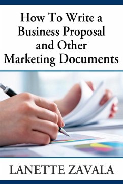 How To Write a Business Proposal and Other Marketing Documents (eBook, ePUB) - Zavala, Lanette Inc.