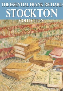 The Essential Frank Richard Stockton Collection (eBook, ePUB) - Stockton, Frank Richard