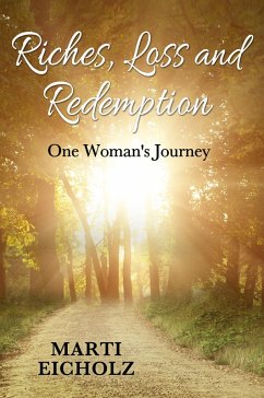 Riches, Loss and Redemption: One Woman's Journey (eBook, ePUB) - Eicholz, Marti