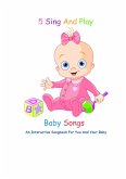 5 Sing And Play Baby Songs - An Interactive Songbook For You And Your Baby (eBook, ePUB) 5 Sing And Play Baby Songs - An Interactive Songbook For You And Your Baby (eBook, ePUB)