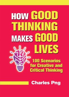 Cover How Good Thinking Makes Good Lives: 100 Scenarios for Creative and Critical Thinking (eBook, ePUB)