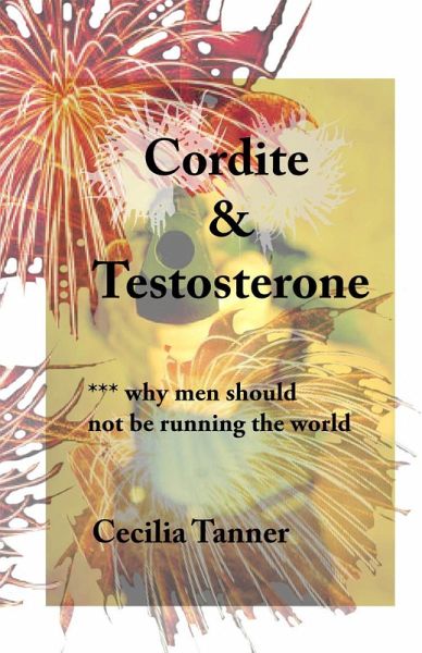 Cordite & Testosterone - Why Men Should Not Be Running the World (eBook, ePUB) Cordite & Testosterone - Why Men Should Not Be Running the World (eBook, ePUB)