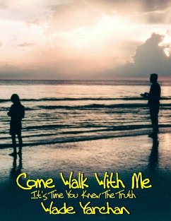Come Walk With Me I Have So Much To Tell You (eBook, ePUB) - Yarchan, Wade Inc.