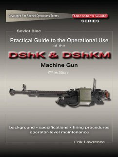 Practical Guide to the Operational Use of the DShK & DShKM Machine Gun (eBook, ePUB) - Lawrence, Erik