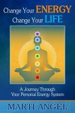 Change Your Energy, Change Your Life: A Journey Through Your Personal Energy System (eBook, ePUB)