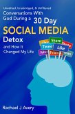 Conversations With God During a 30 Day Social Media Detox and How It Changed My Life - Unedited, Unabridged, & Unfiltered (eBook, ePUB)
