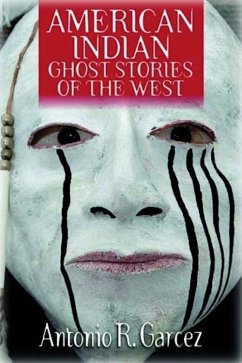 American Indian Ghost Stories of the West (eBook, ePUB) - Garcez, Antonio Sr.