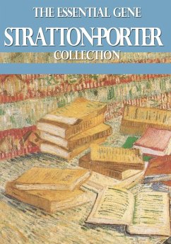 The Essential Gene Stratton-Porter Collection (eBook, ePUB) - Stratton-Porter, Gene