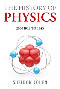 The History of Physics from 2000BCE to 1945 (eBook, ePUB) - Cohen, Sheldon J. D.