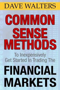 Common Sense Methods to Inexpensively Get Started In Trading the Financial Markets (eBook, ePUB) - Walters, Dave Ph. D
