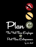 Plan C: The Full-Time Employee and Part-Time Entrepreneur (eBook, ePUB)