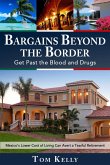 Bargains Beyond the Border - Get Past the Blood and Drugs: Mexico's Lower Cost of Living Can Avert a Tearful Retirement (eBook, ePUB)