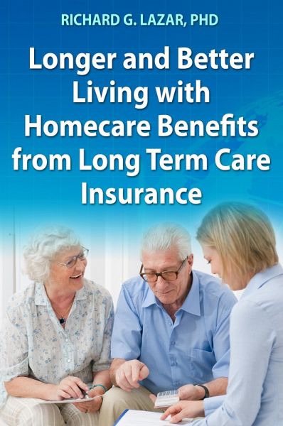 Longer and Better Living with Homecare Benefits from Long Term Care Insurance (eBook, ePUB)