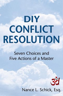 DIY Conflict Resolution: Seven Choices and Five Actions of a Master (eBook, ePUB) - Schick, Nance L.