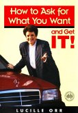 How to Ask for What You Want and Get It! (eBook, ePUB)