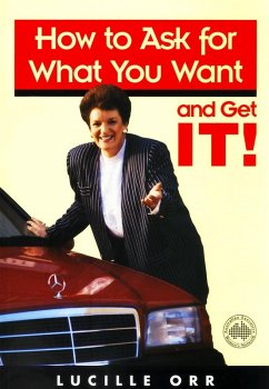 How to Ask for What You Want and Get It! (eBook, ePUB) - Orr, Lucille